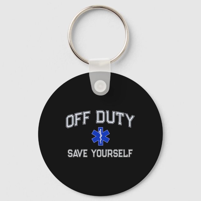 Funny Off Duty Emt Ems Save Yourself Dispatcher Me Keychain (Front)