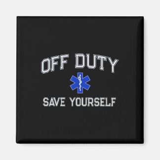 Funny Off Duty Emt Ems Save Yourself Dispatcher Me Magnet