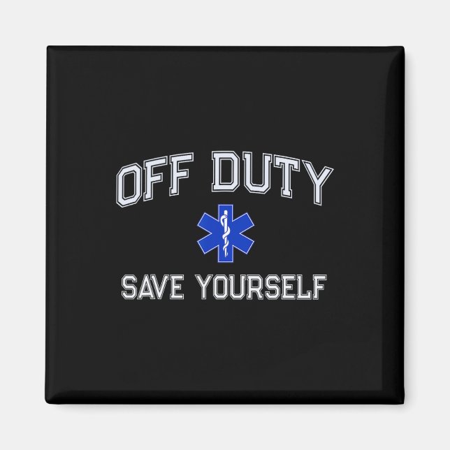 Funny Off Duty Emt Ems Save Yourself Dispatcher Me Magnet (Front)