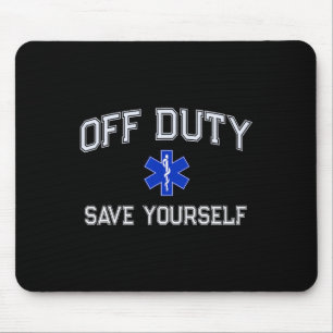 Funny Off Duty Emt Ems Save Yourself Dispatcher Me Mouse Pad