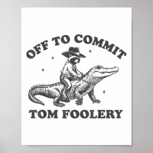 Funny Off To Commit Tom Foolery Chaos Cowboy Racco Poster