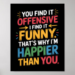 Funny Offensive Humor Sarcastic Happy Feeling Quot Poster