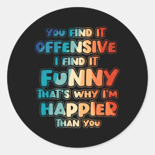 Funny Offensive Sarcastic Humor Quote Witty Classic Round Sticker