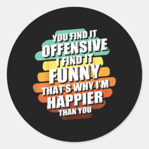 Funny Offensive Sarcastic Humor Quote Witty Classic Round Sticker