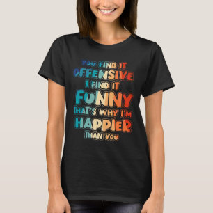 Funny Offensive Sarcastic Humor Quote Witty T-Shirt