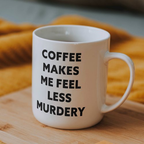 Funny Office Coffee Makes Me Feel Less Murdery Gag Mug