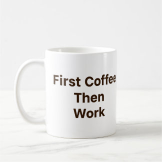 Funny Office Coffee Mug – First Coffee Then Work