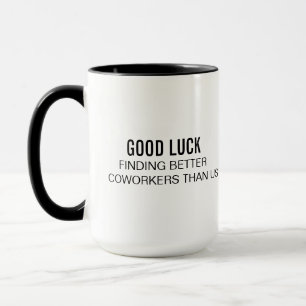 Funny Office Coffee Mug Good Luck Finding Better