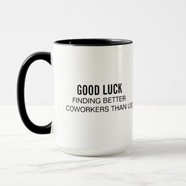 Funny Office Coffee Mug Good Luck Finding Better (Left)
