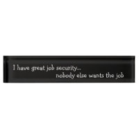 My job is secure nobody wants it name deals platr