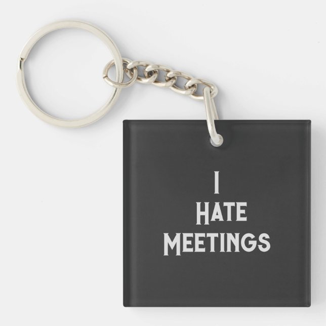 Funny Office Humor I Hate Meetings Sarcastic Quote Keychain (Front)