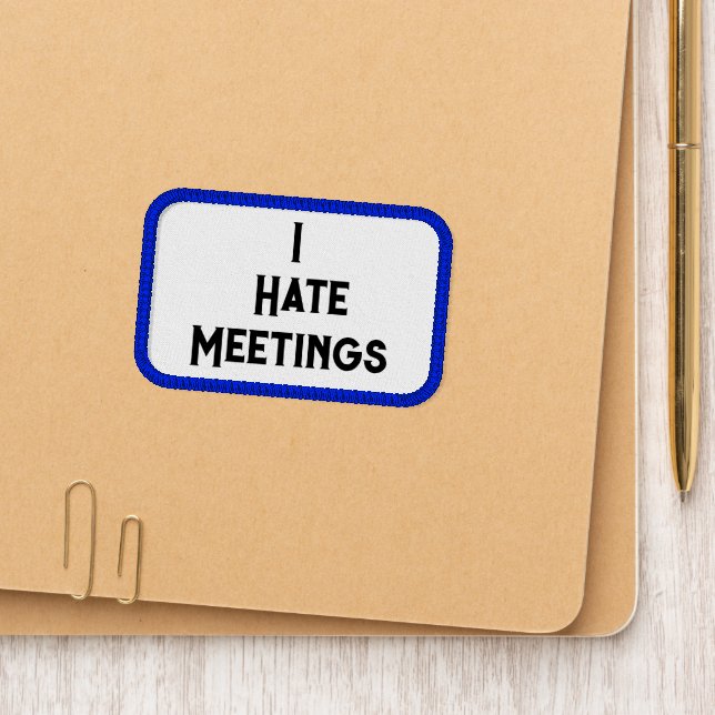 Funny Office Humor I Hate Meetings Sarcastic Quote Patch (On Folder)