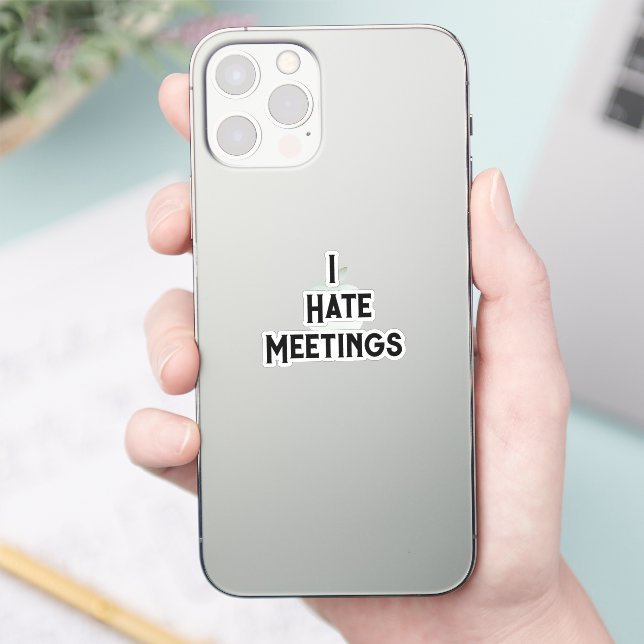 Funny Office Humor I Hate Meetings Sarcastic Quote Sticker (Phone)