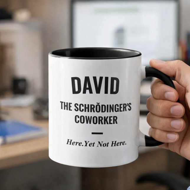 Funny Office Humor Schrödinger's Coworker  Mug (Funny Coworker Mug David The Schrödinger's Coworker Office Coffee Cup)