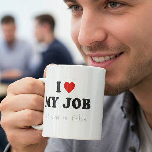 Funny Office Mug - I Love My Job