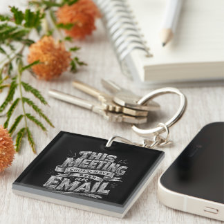 Funny Office Quote GIfft Meeting Could Be Email Keychain