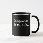 Funny Office Saying - Compliance Is My Life Mug