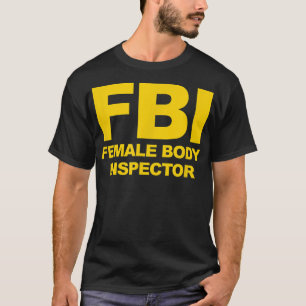 Funny Official FBI Female Body Inspector T-Shirt
