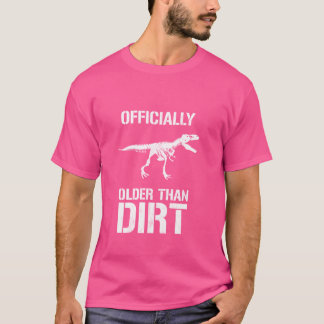 Funny Officially Older Than Dirt Birthday Novelty T-Shirt