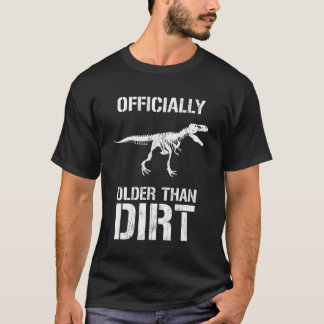 Funny Officially Older Than Dirt Birthday Novelty T-Shirt
