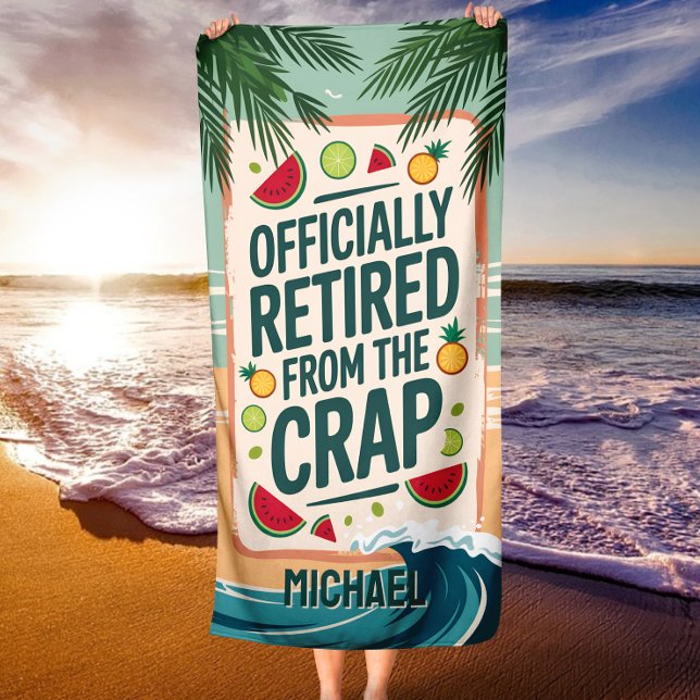 Funny Officially Retired From The Crap Retirement Beach Towel (Creator Uploaded)