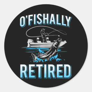 Funny O'fishally Retired for Retired Fishing Men Classic Round Sticker
