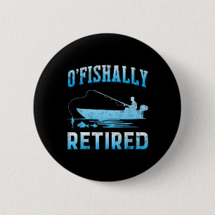 Funny O'fishally Retired Gift For Retired Fishing  Button