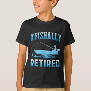 Funny O'fishally Retired Gift For Retired Fishing  T-Shirt