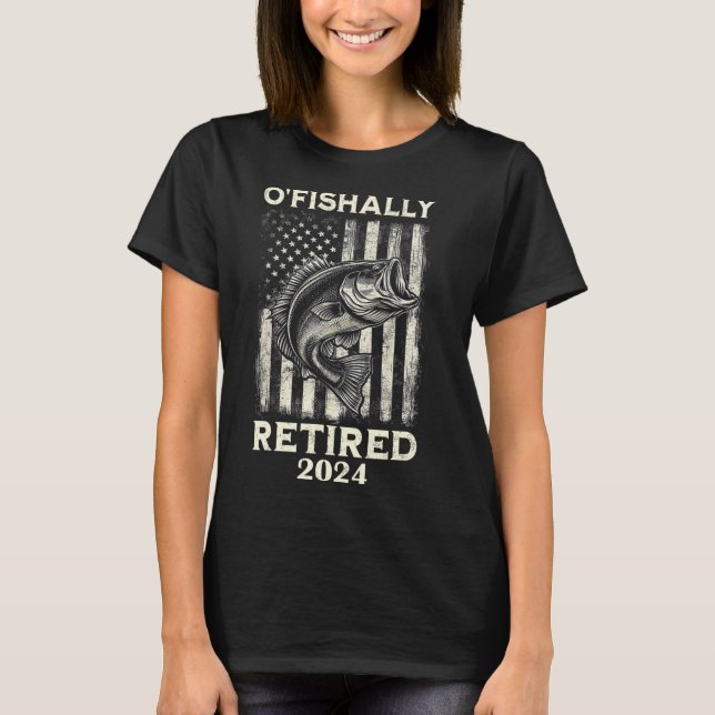 Funny O'fishally Retired Retirement Fishing Fisher T-Shirt (Front)