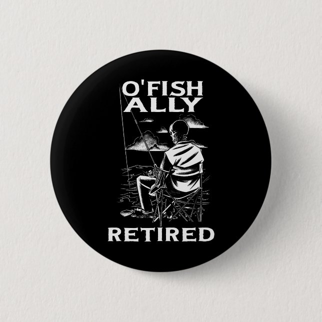 Funny O'fishally Retired Tee For Retirement Fishin Button (Front)