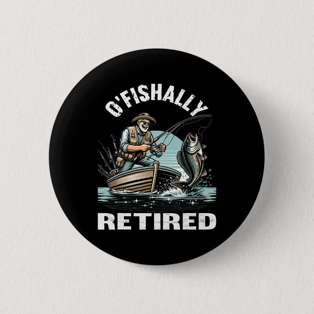 Funny O'fishally Retired Tee For Retirement Fishin Button (Front)