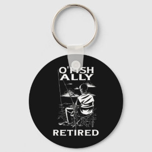 Funny O'fishally Retired Tee For Retirement Fishin Keychain