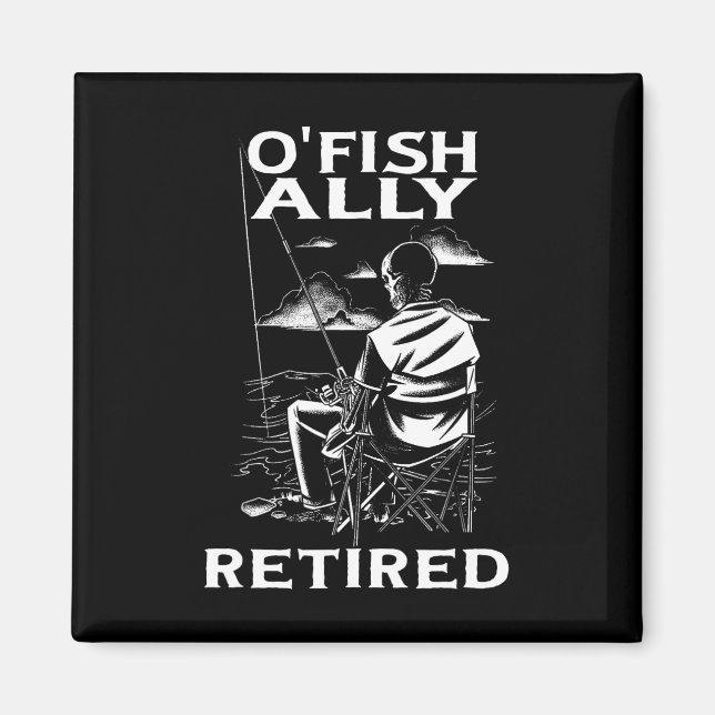Funny O'fishally Retired Tee For Retirement Fishin Magnet (Front)