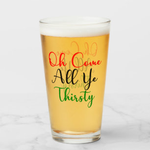 Funny Oh come all ye thirsty Christmas party Glass