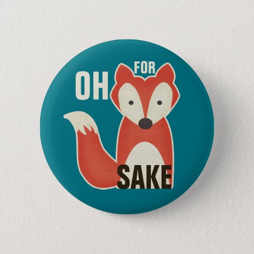 Funny Oh For Fox Sake Button