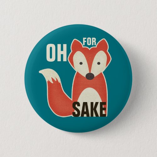 Funny Oh For Fox Sake Button Funny Oh For Fox Sake Button