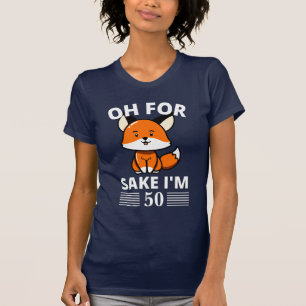 Funny Oh, For Fox Sake I'm 50! Customizable  T-Shirt