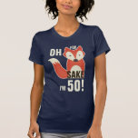 Funny Oh, For Fox Sake I&#39;m 50! T-shirt at Zazzle