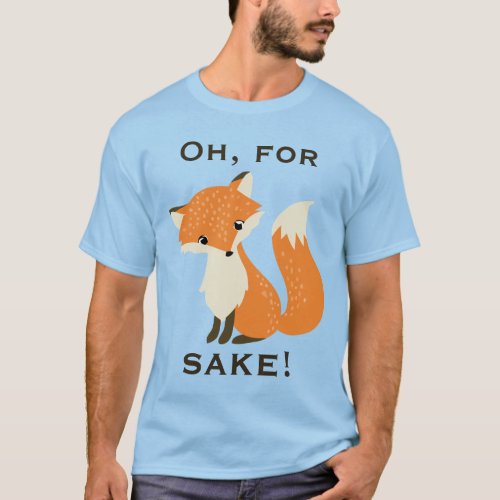 Funny Oh For Fox Sake T_Shirt