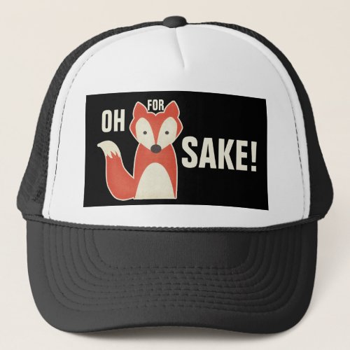 Funny Oh For Fox Sake Trucker Hat