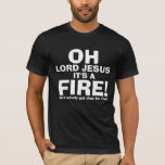 Funny Oh Lord Jesus It&#39;s A Fire Text Only T-shirt at Zazzle