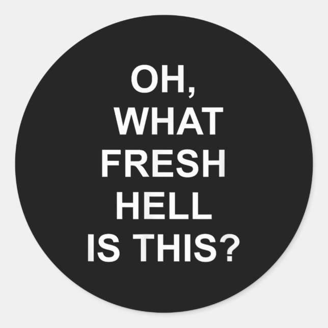 Funny, Oh What Fresh Hell Is This, Joke Sarcastic  Classic Round Sticker (Front)