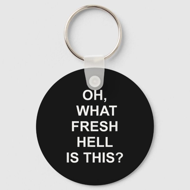 Funny, Oh What Fresh Hell Is This, Joke Sarcastic  Keychain (Front)