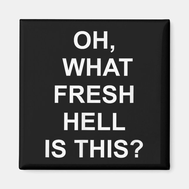 Funny, Oh What Fresh Hell Is This, Joke Sarcastic  Magnet (Front)