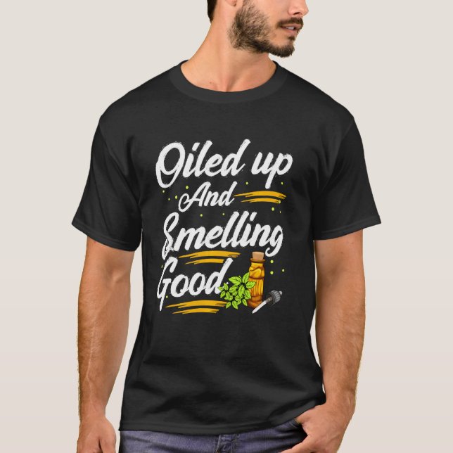 Funny Oiled Up And Smelling Good  Cute Essential O T-Shirt (Front)