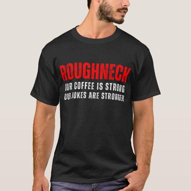 Funny Oilfield Workers Roughnecks Dad Men T-Shirt (Front)