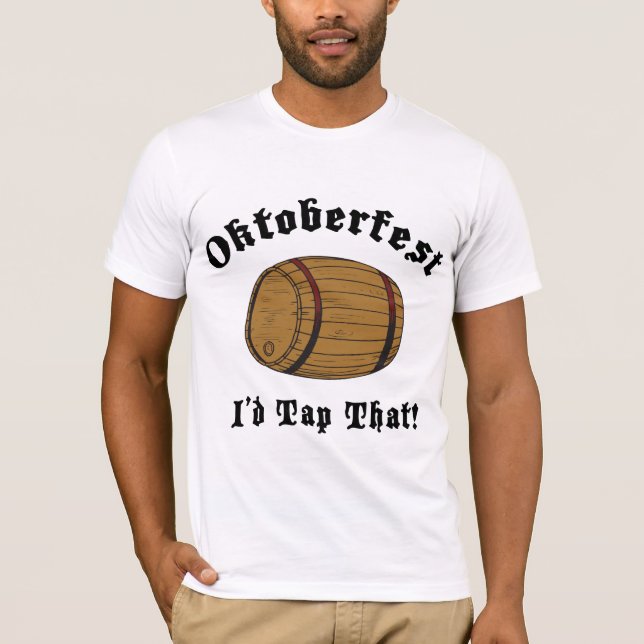 Funny Oktoberfest I'd Tap That T-Shirt (Front)