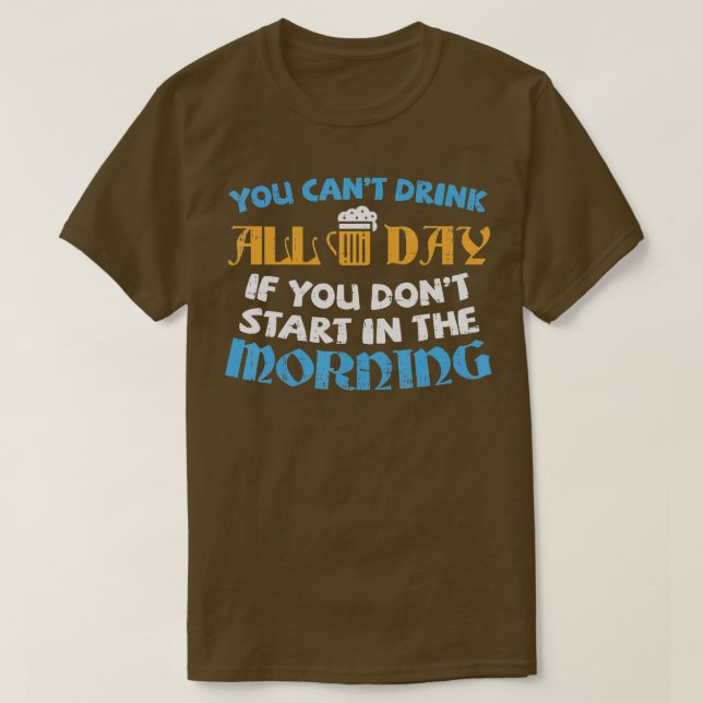 Funny Oktoberfest  You Cant Drink All Day Drinking T-Shirt (Design Front)