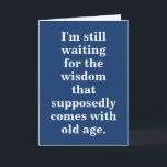 Funny Old Age Birthday Quote On Blue Card<br><div class="desc">Humorous birthday quote on blue for old age.
Background color can be changed.
Front text is editable only</div>