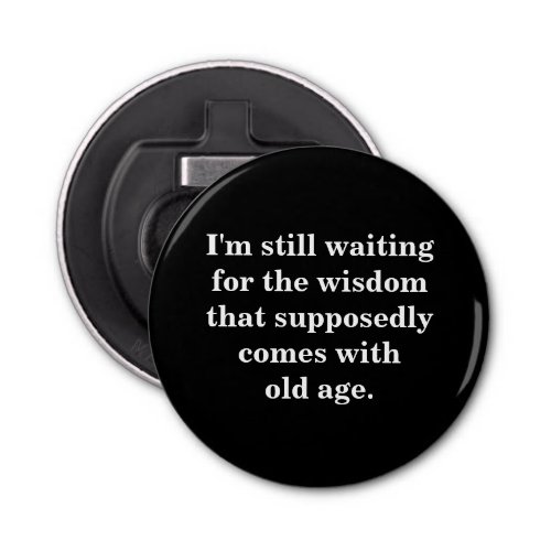 Funny Old Age Quote on Black Bottle Opener